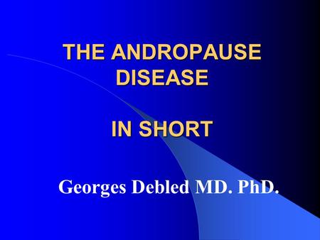 THE ANDROPAUSE DISEASE IN SHORT