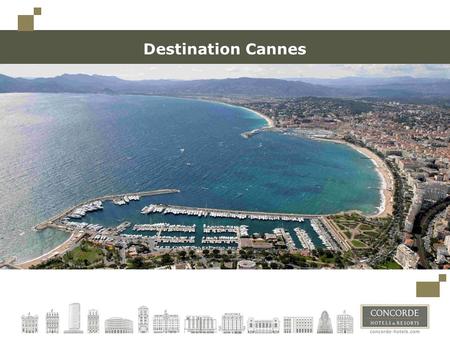 Destination Cannes. Cannes, a glamour and famous city 300 days of sunshine per year 3 rd city of the region Hosts Thales Alenia Space, the 1st European.