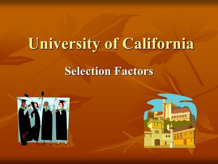 University of California Selection Factors. #1 Academic GPA in all a-g classes, including extra credit points for honors/AP courses Academic GPA in all.