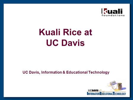 Kuali Rice at UC Davis UC Davis, Information & Educational Technology.