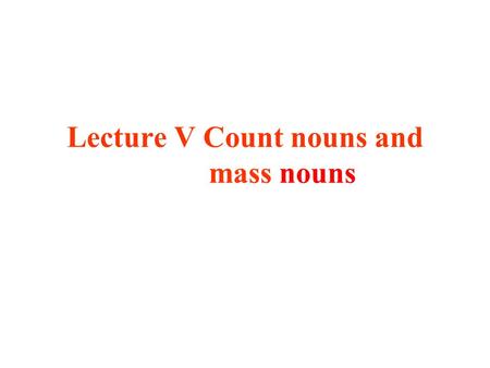 Lecture V Count nouns and mass nouns