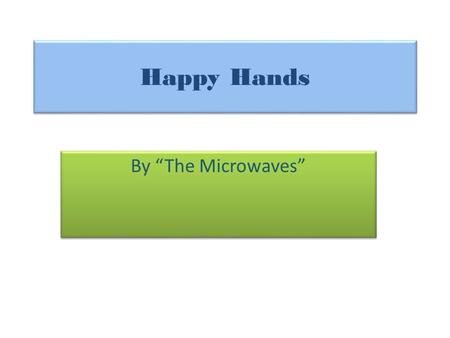 Happy Hands By “The Microwaves”.