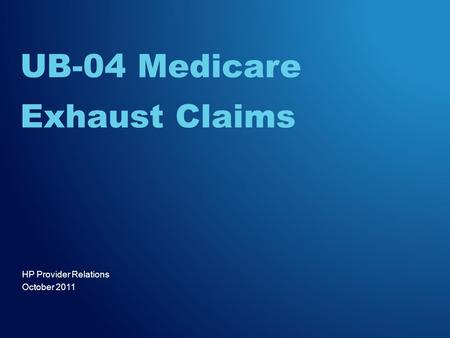 HP Provider Relations October 2011 UB-04 Medicare Exhaust Claims.