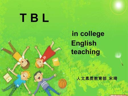 T B L in college English teaching. What is your teaching style? PPresentation PPractice PProduction.