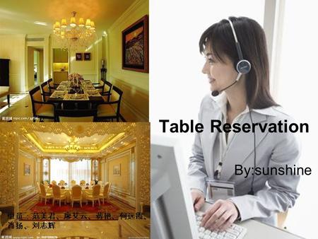 Table Reservation By:sunshine. J: Good afternoon. Tiantian Restaurant. May I help you? S: Good afternoon. Id like to reserve a table this evening.