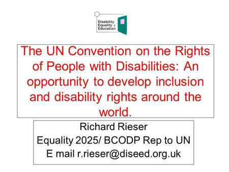 The UN Convention on the Rights of People with Disabilities: An opportunity to develop inclusion and disability rights around the world. Richard Rieser.