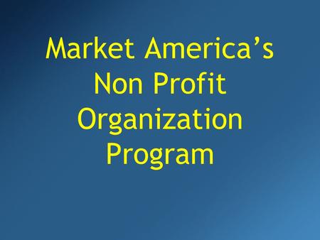 Market Americas Non Profit Organization Program. There is good in giving! GIVE...GIVE... Your TimeYour Time Your Money (food, clothing, furniture, etc.)Your.