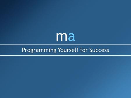 Mamamama Programming Yourself for Success. Our programming determines everything we say, think, and do (success or failure). Our programs are formed by.