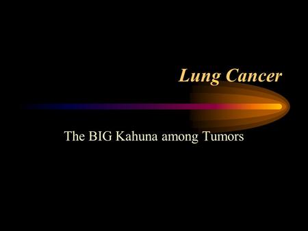 The BIG Kahuna among Tumors