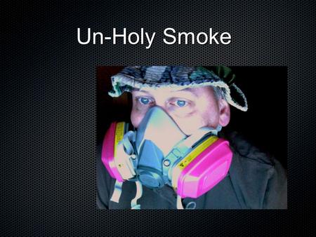 Un-Holy Smoke Un-Holy Smoke. Outdoor Wood Boilers Smoke Smoke Assault on Humanity and Health Text.