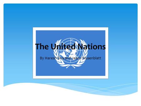 The United Nations By Haresh Siva and Jason Nissenblatt.