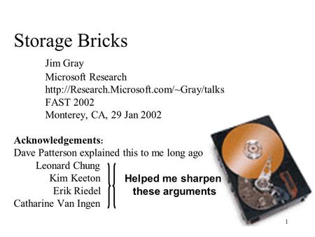 1 Storage Bricks Jim Gray Microsoft Research  FAST 2002 Monterey, CA, 29 Jan 2002 Acknowledgements : Dave Patterson.