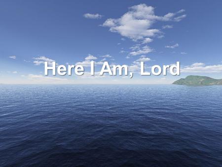 Here I Am, Lord.