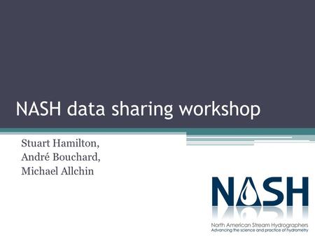 NASH data sharing workshop Stuart Hamilton, André Bouchard, Michael Allchin.