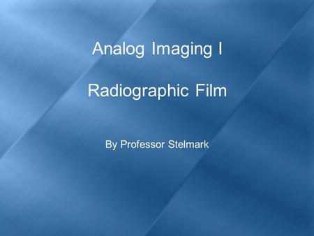 Analog Imaging I Radiographic Film