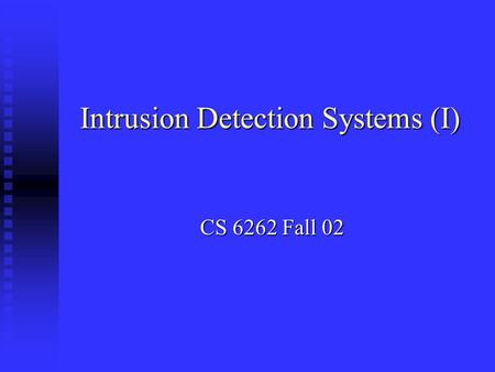 Intrusion Detection Systems (I) CS 6262 Fall 02. Definitions Intrusion Intrusion A set of actions aimed to compromise the security goals, namely A set.