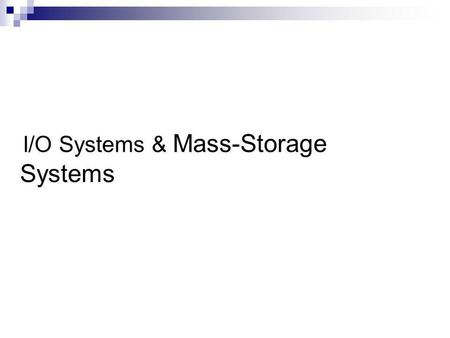 I/O Systems & Mass-Storage Systems