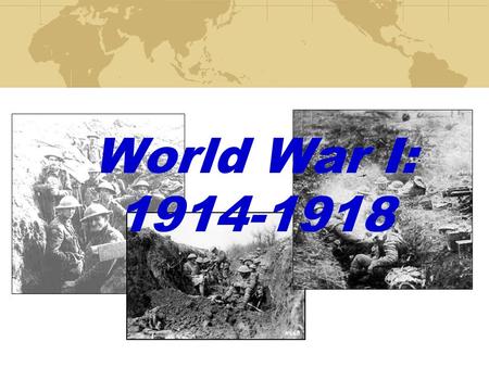 World War I: 1914-1918.