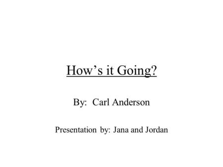By: Carl Anderson Presentation by: Jana and Jordan