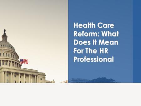 Health Care Reform: What Does It Mean For The HR Professional t.