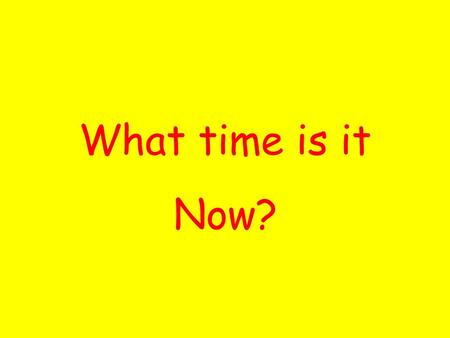 What time is it Now?.