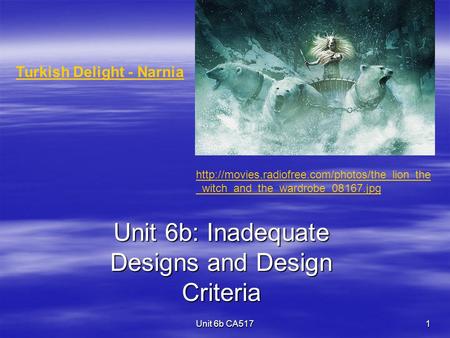 Unit 6b CA517 1 Unit 6b: Inadequate Designs and Design Criteria Turkish Delight - Narnia  _witch_and_the_wardrobe_08167.jpg.