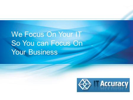 We Focus On Your IT So You can Focus On Your Business.