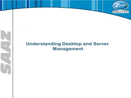 This course is designed for system managers/administrators to better understand the SAAZ Desktop and Server Management components Students will learn.