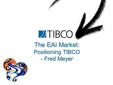 The EAI Market: Positioning TIBCO - Fred Meyer