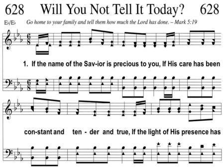 1. If the name of the Sav-ior is precious to you, If His care has been con-stant and ten - der and true, If the light of His presence has.