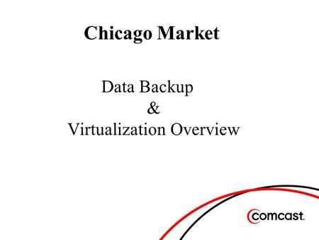Chicago Market Data Backup & Virtualization Overview.