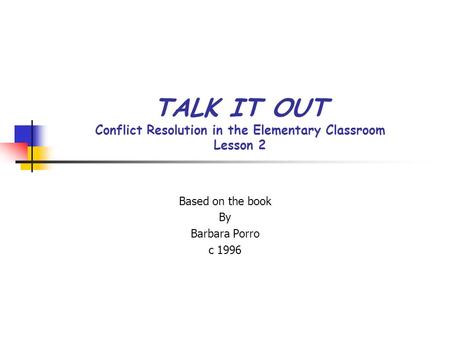 TALK IT OUT Conflict Resolution in the Elementary Classroom Lesson 2