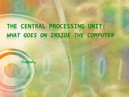 The Central Processing Unit: What Goes on Inside the Computer