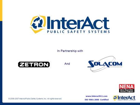 In Partnership with And www.Interact911.com ISO 9001:2000 Certified.