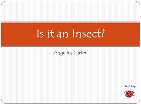 Is it an Insect? Angelica Carter Next Page.