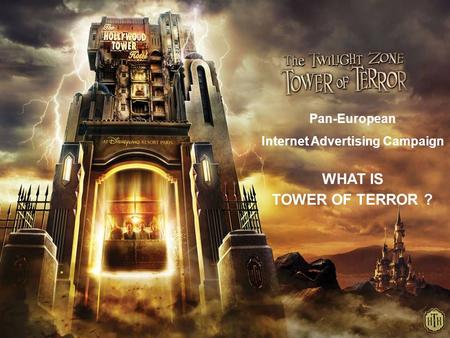 Pan-European Internet Advertising Campaign WHAT IS TOWER OF TERROR ?