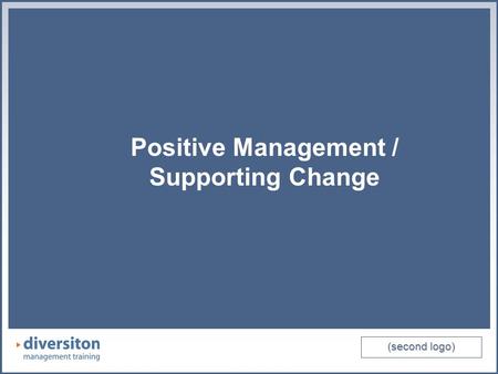 (second logo) Positive Management / Supporting Change (second logo) Positive Management / Supporting Change.