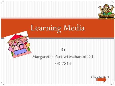 BY Margaretha Partiwi Maharani D.L 08-2814 Click to start Learning Media.