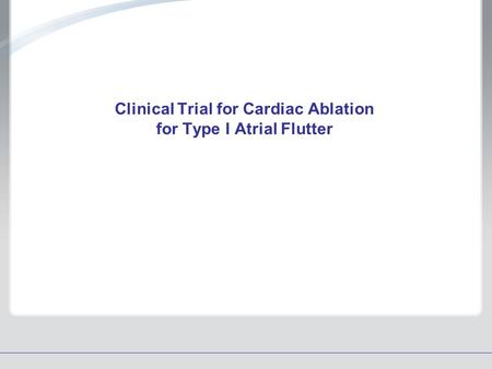 Clinical Trial for Cardiac Ablation for Type I Atrial Flutter.