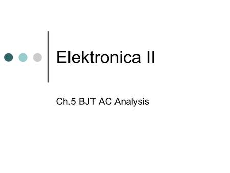 Elektronica II Ch.5 BJT AC Analysis.