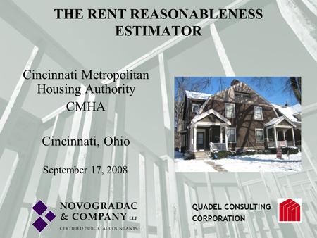 Cincinnati Metropolitan Housing Authority CMHA Cincinnati, Ohio September 17, 2008 QUADEL CONSULTING CORPORATION THE RENT REASONABLENESS ESTIMATOR.