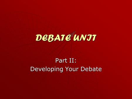 Part II: Developing Your Debate