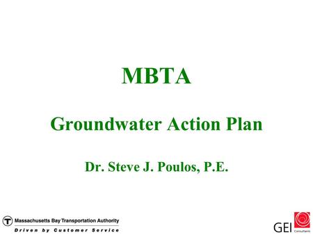 MBTA Groundwater Action Plan Dr. Steve J. Poulos, P.E.