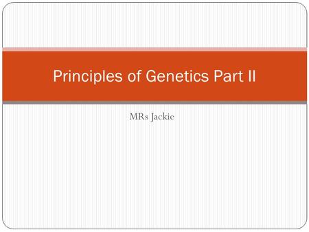 MRs Jackie Principles of Genetics Part II. Terminology Allele- alternative form of a gene for a certain trait. Example seed shape R and r, and flower.