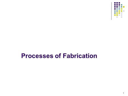Processes of Fabrication