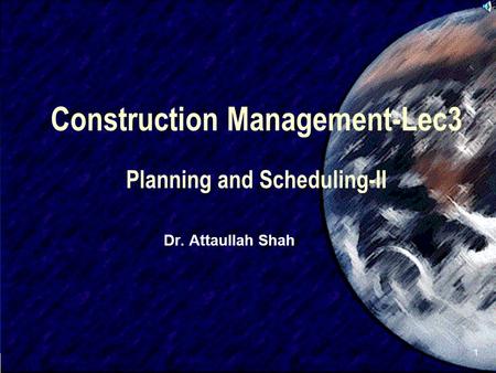 Construction Management-Lec3 Planning and Scheduling-II