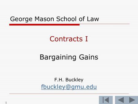 1 George Mason School of Law Contracts I Bargaining Gains F.H. Buckley
