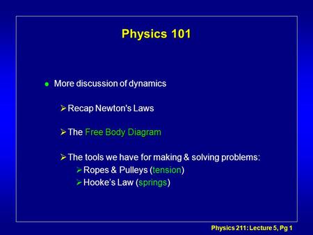 Physics 101 More discussion of dynamics Recap Newton's Laws