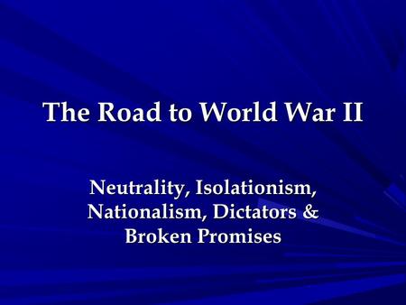 Neutrality, Isolationism, Nationalism, Dictators & Broken Promises