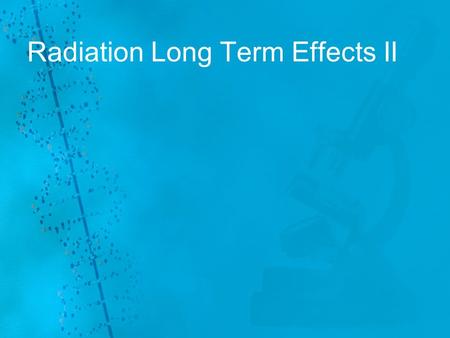 Radiation Long Term Effects II